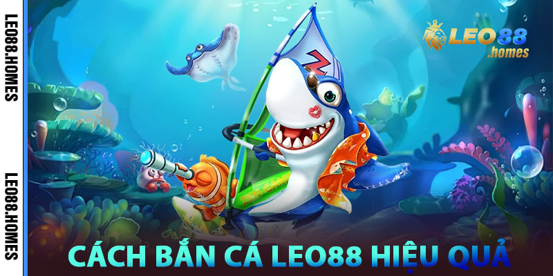 Cách Chơi Bắn Cá Leo88 Hiệu Quả