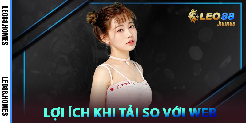Tải App Leo88 - Gói Gọn Trong Tay Cả Thế Giới Cá Cược 3 Lợi ích khi tải so với chơi trên web