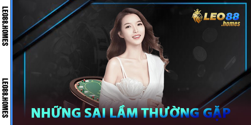 Baccarat Leo88 – Bí Kíp Tăng Tỷ Lệ Thắng, Giảm Rủi Ro 3 Những sai lầm thường gặp